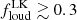 $ f_{\mathrm{loud}}^{\mathrm{LK}}\gtrsim 0.3 $