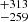 $ ^{+313}_{-259} $