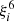 $ \xi_{i}^6 $