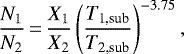 \begin{equation*} \frac{N_{1}}{N_{2}}\,{=}\,\frac{X_{1}}{X_{2}} \left(\frac{T_{\textrm{1,sub}}}{T_{\textrm{2,sub}}}\right)^{-3.75},\end{equation*}