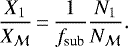 \begin{equation*} \frac{X_{1}}{X_{\mathcal{M}}}\,{=}\,\frac{1}{f_{\textrm{sub}}} \frac{N_{1}}{N_{\mathcal{M}}}.\end{equation*}