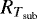 $R_{T_{\textrm{sub}}}$