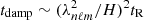 $ t_{\rm damp}\sim(\lambda_{n\ell m}^2/H)^2t_{\rm R} $