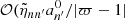 $ \mathcal{O}(\tilde{\eta}_{n n^\prime} a_{n^\prime}^0/|\varpi-1| $