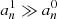 $ a_n^1 \gg a_n^0 $