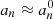 $ a_n \approx a_n^0 $