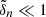 $ \tilde{\delta}_{n}\ll 1 $