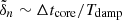 $ \tilde{\delta}_n \sim \Delta t_{\mathrm{core}} / T_{\mathrm{damp}} $