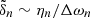 $ \tilde{\delta}_n \sim \eta_n /\Delta \omega_n $