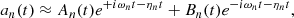 $$ \begin{aligned} a_{n}(t) \approx A_n(t)e^{+i\omega _n t-\eta _n t}+ B_n(t)e^{-i\omega _n t-\eta _n t}, \end{aligned} $$