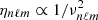 $ \eta_{n\ell m}\propto 1/\nu_{n\ell m}^{2} $