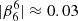 $ |\beta_6^6|\approx 0.03 $