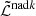 $ \tilde{\mathcal{L}}^{\mathrm{nad}k} $