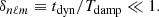 $$ \begin{aligned} \delta _{n\ell m} \equiv t_{\rm dyn}/T_{\rm damp} \ll 1 . \end{aligned} $$