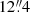 $ 12{{\overset{\prime\prime}{.}}}4 $