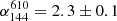 $ \alpha_{144}^{610}=2.3\pm0.1 $