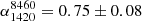 $ \alpha_{1420}^{8460}=0.75\pm0.08 $