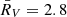 $ \bar R_V = 2.8 $
