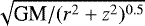 $\sqrt{\textrm{GM}/(r^2 &#x002B; z^2){}^{0.5}}$