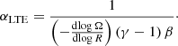 $$ \begin{aligned} \alpha _{\mathrm{LTE} } = \frac{1}{\left(-\frac{\mathrm{d}\!\log \Omega }{\mathrm{d}\!\log R}\right) \left(\gamma - 1\right) \beta }\cdot \end{aligned} $$