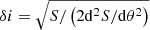 $ \delta i = \sqrt{S / \left(2 \mathrm{d}^2 S / \mathrm{d} \theta^2\right)} $