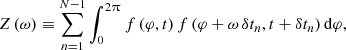 $$ \begin{aligned} Z \left( \omega \right) \equiv \sum _{n=1}^{N-1} \int _{0}^{2\uppi } f\left(\varphi , t\right) f\left(\varphi +\omega \,\delta t_n, t+\delta t_n\right)\mathrm{d} \varphi , \end{aligned} $$
