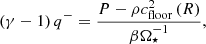 $$ \begin{aligned} \left(\gamma -1\right) q^- = \frac{P-\rho c^2_{\mathrm{floor} }\left(R\right)}{\beta \Omega _{\star }^{-1}}, \end{aligned} $$