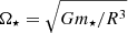$ \Omega_{\star} = \sqrt{G m_{\star} / R^3} $