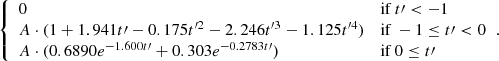 $$ \begin{aligned} {\left\{ \begin{array}{ll} 0&\mathrm{if\,} t\prime < -1 \\ A \cdot (1 + 1.941 t\prime - 0.175 t^{\prime 2} - 2.246 t^{\prime 3} - 1.125 t^{\prime 4})&\mathrm{if\,} -1 \le t\prime < 0 \\ A \cdot (0.6890 e^{-1.600 t\prime } + 0.303 e^{-0.2783 t\prime })&\mathrm{if\,} 0 \le t\prime \end{array}\right.}. \end{aligned} $$