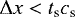 \begin{equation*}\Delta x < t_{\textrm{s}} c_{\textrm{s}}\end{equation*}