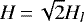 $H\,{=}\,\sqrt{2} H_l$