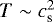 $T \sim c_{\textrm{s}}^2$