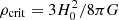 $ \rho_{\rm crit}=3H_0^2/8\pi G $