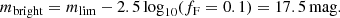 $$ \begin{aligned} m_{\rm bright} = m_{\rm lim} - 2.5 \log _{10}(f_{\rm F}=0.1) = 17.5 \,\mathrm{mag} . \end{aligned} $$