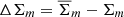 $ \Delta\Sigma_m=\overline{\Sigma}_m-\Sigma_m $