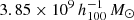$ 3.85\times 10^9 \, h_{100}^{-1}\,{M_\odot} $