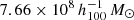 $ 7.66\times 10^8 \, h_{100}^{-1}\, {M_\odot} $