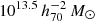 $ 10^{13.5} \,h_{70}^{-2}\,{M}_\odot $