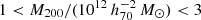 $ 1 < M_{200}/(10^{12}\,h_{70}^{-2}\,{M}_\odot) < 3 $