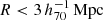 $ R < 3 \,h_{70}^{-1}\,\mathrm{Mpc} $