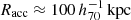 $ R_{\mathrm{acc}} \approx 100 \,h_{70}^{-1}\,\mathrm{kpc} $