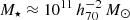 $ M_\star \approx 10^{11} \,h_{70}^{-2}\,{M}_\odot $