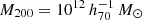 $ M_{200} = 10^{12} \,h_{70}^{-1}\,{M}_\odot $