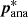 $ {\boldsymbol{p}}^{*}_{\mathrm{ana}} $