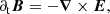 $$ \begin{aligned}&\partial _{\rm t} \boldsymbol{B} = - \boldsymbol{\nabla }\times \boldsymbol{E} ,\end{aligned} $$