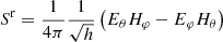 $$ \begin{aligned} S^\mathrm{r} = \dfrac{1}{4 \pi } \dfrac{1}{\sqrt{h}} \left( E_\theta H_\varphi - E_\varphi H_\theta \right) \end{aligned} $$