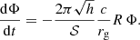 $$ \begin{aligned} \dfrac{\mathrm{d}{\Phi }}{\mathrm{d}{t}} = - \dfrac{2 \pi \sqrt{h}}{\mathcal{S} } \dfrac{c}{r_{\rm g}} R \, \Phi . \end{aligned} $$