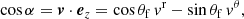 $$ \begin{aligned} \cos {\alpha } = \boldsymbol{v} \cdot \boldsymbol{e}_{z} = \cos {\theta _{\rm f}} \, { v}^\mathrm{r} - \sin {\theta _{\rm f}} \, { v}^\theta , \end{aligned} $$