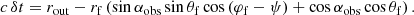 $$ \begin{aligned} c \, \delta t = r_{\rm out} - r_{\rm f} \left( \sin {\alpha _{\rm obs}} \sin {\theta _{\rm f}} \cos {(\varphi _{\rm f} - \psi )} + \cos {\alpha _{\rm obs}} \cos {\theta _{\rm f}} \right). \end{aligned} $$