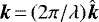 ${\bm k}\,{=}\,(2\pi/\lambda)\hat{\bm k}$